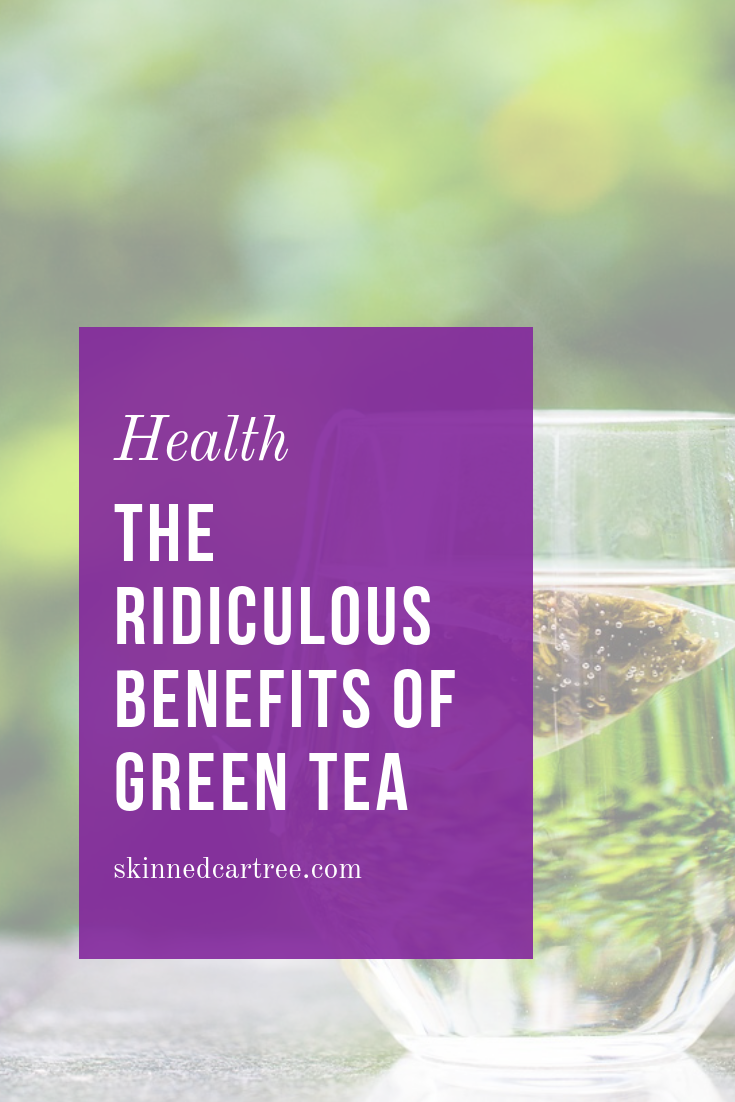 The Ridiculous Benefits Of Green Tea